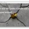 Post-war Sri Lanka: 6 years and still an open wound