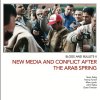 Blogs and Bullets II: New Media and Conflict after the Arab Spring