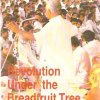 Revolution Under The Breadfruit Tree: The Story of Sarvodaya Shramadana Movement and Its Founder Dr. A.T. Ariyaratne – Gunadasa Liyanage