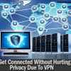 Get Connected Without Hurting Privacy Due To VPN For Small Business