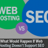 What Would Happen If Web Hosting Doesn’t Support SEO