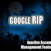 Google announces RIP Feature for the Dead (Inactive Account Management)