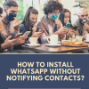 How to install WhatsApp without notifying contacts?