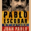 Pablo Escobar - My father by Juan Pablo Escobar