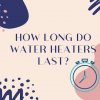 How long do water heaters last?
