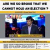 ” Are we so broke that we cannot hold the Election ? “